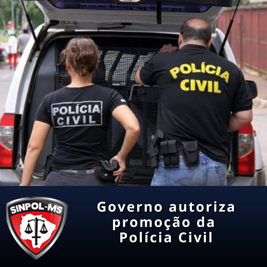 SINPOL MS Governador autoriza promoção da Polícia Civil